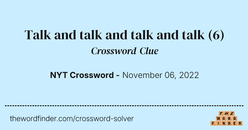 Talk and talk and talk and talk crossword clue image