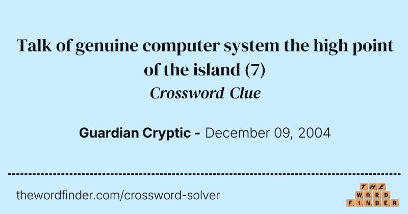 Talk of genuine computer system the high point of the island crossword clue image