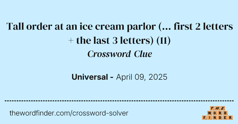 Tall order at an ice cream parlor (... first 2 letters + the last 3 letters) crossword clue image