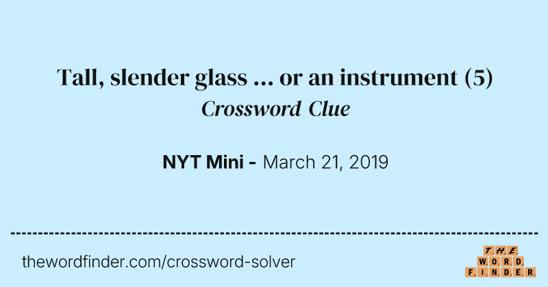 Tall, slender glass ... or an instrument crossword clue image