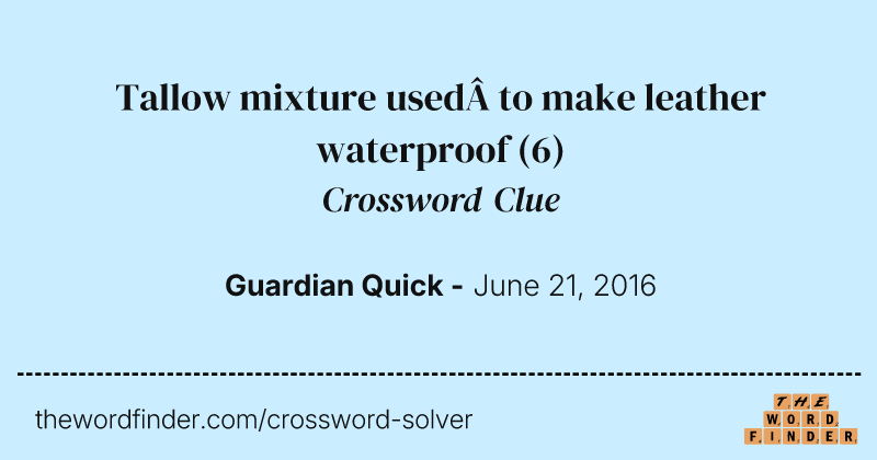 Tallow mixture used to make leather waterproof crossword clue image