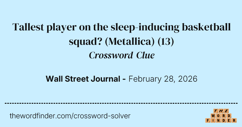Tallest player on the sleep-inducing basketball squad? (Metallica) crossword clue image