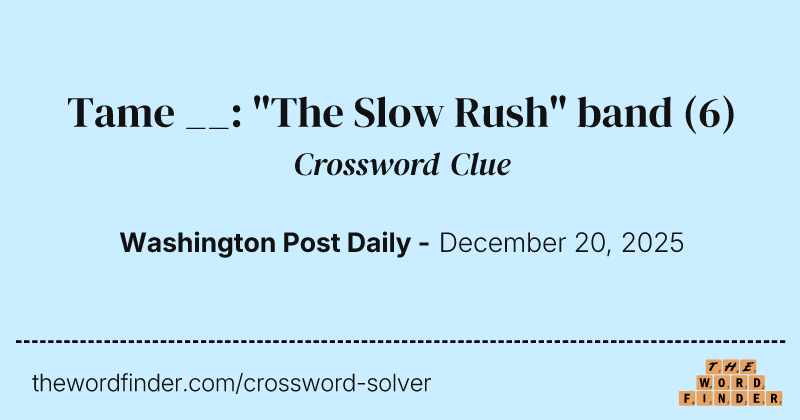 Tame __: "The Slow Rush" band crossword clue image