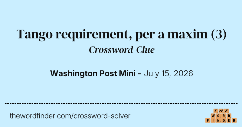 Tango requirement, per a maxim crossword clue image