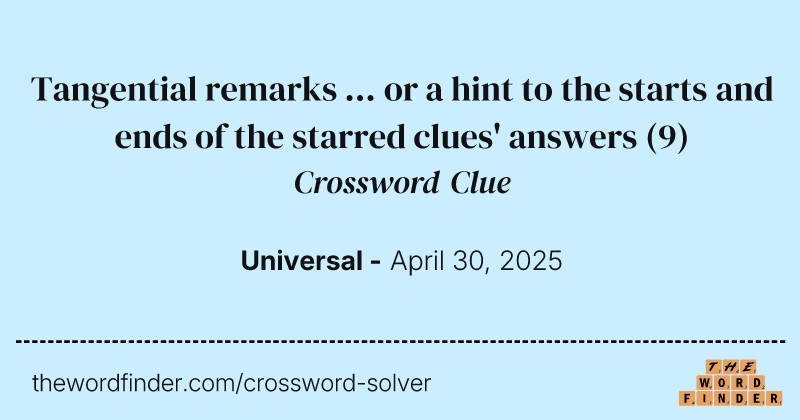 Tangential remarks ... or a hint to the starts and ends of the starred clues' answers crossword clue image