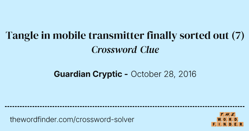 Tangle in mobile transmitter finally sorted out crossword clue image