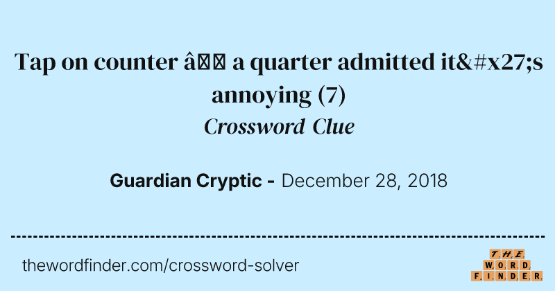 Tap on counter — a quarter admitted it's annoying crossword clue image
