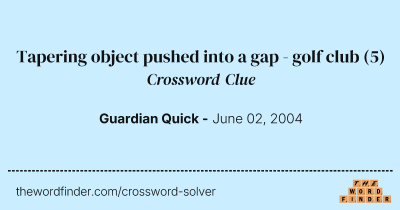 Tapering object pushed into a gap - golf club crossword clue image