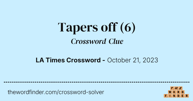 Tapers off crossword clue image
