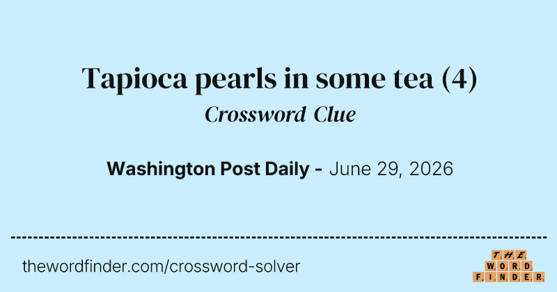 Tapioca pearls in some tea crossword clue image