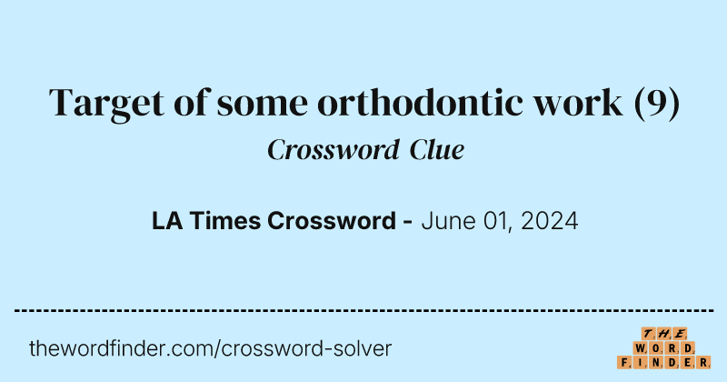 Target of some orthodontic work crossword clue image