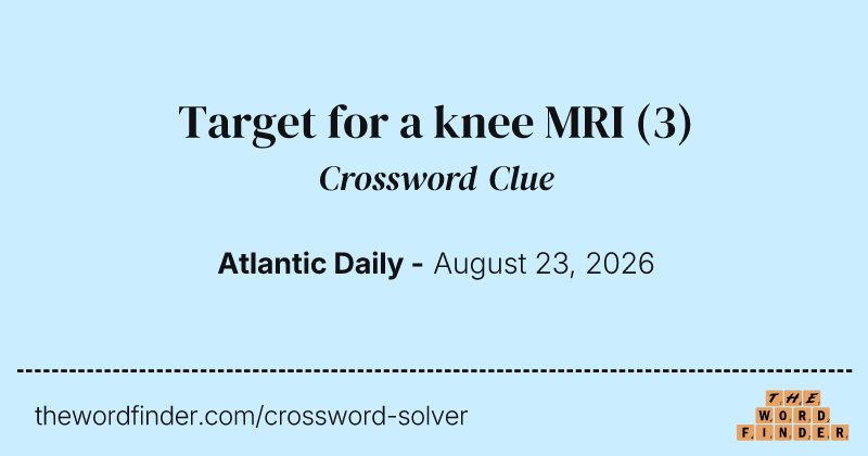 Target for a knee MRI crossword clue image