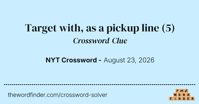 Target with, as a pickup line crossword clue image