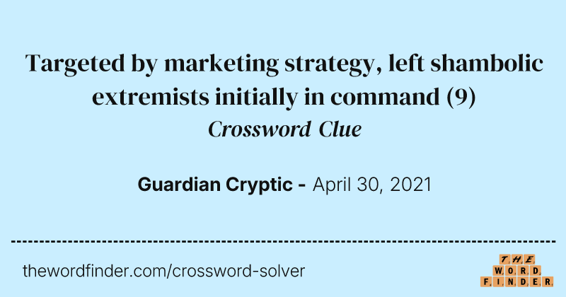 Targeted by marketing strategy, left shambolic extremists initially in command crossword clue image