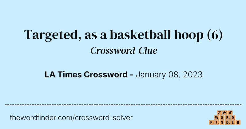 Targeted, as a basketball hoop crossword clue image