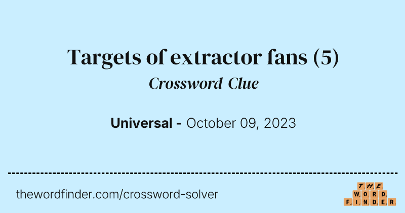 Targets of extractor fans crossword clue image