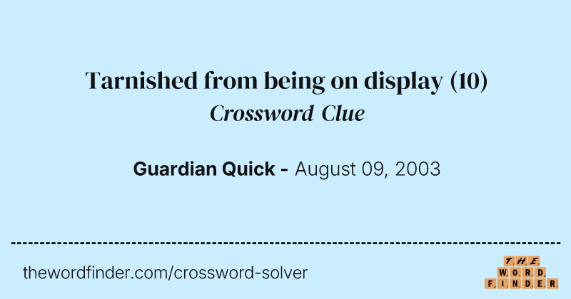 Tarnished from being on display crossword clue image