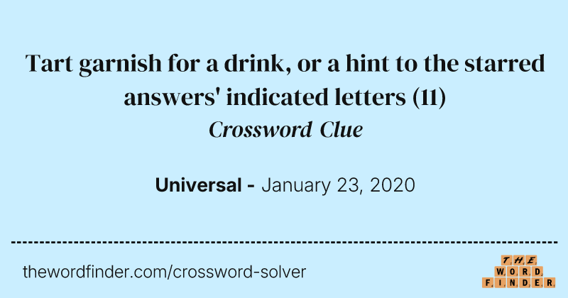 Tart garnish for a drink, or a hint to the starred answers' indicated letters crossword clue image