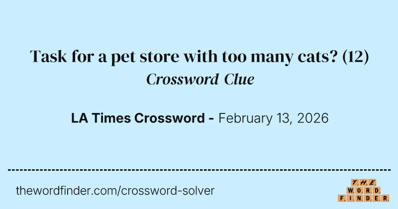 Task for a pet store with too many cats? crossword clue image