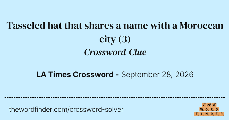 Tasseled hat that shares a name with a Moroccan city crossword clue image