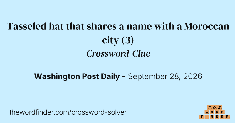 Tasseled hat that shares a name with a Moroccan city crossword clue image