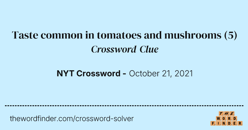 Taste common in tomatoes and mushrooms crossword clue image
