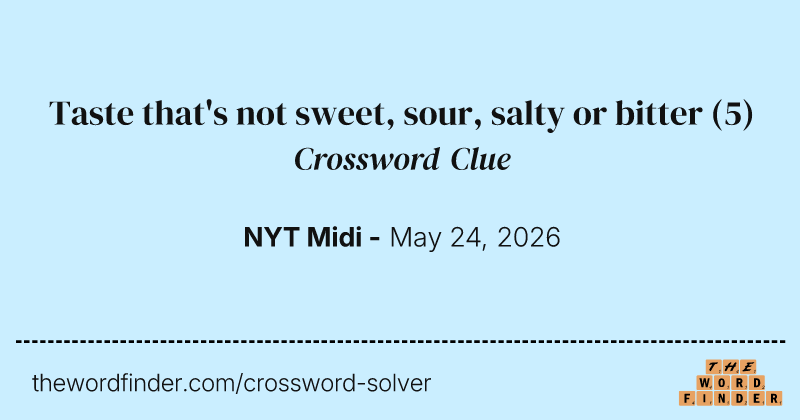 Taste that's not sweet, sour, salty or bitter crossword clue image
