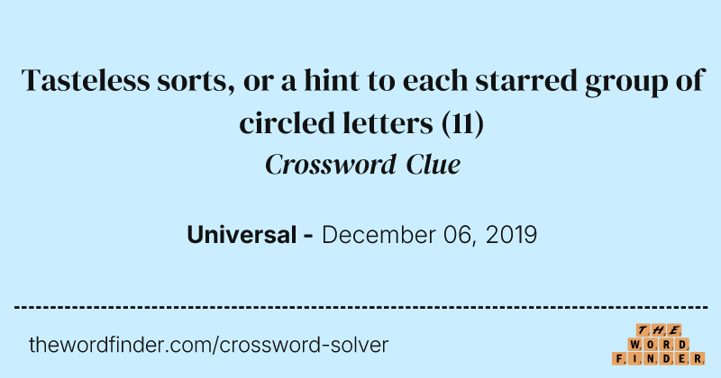 Tasteless sorts, or a hint to each starred group of circled letters crossword clue image