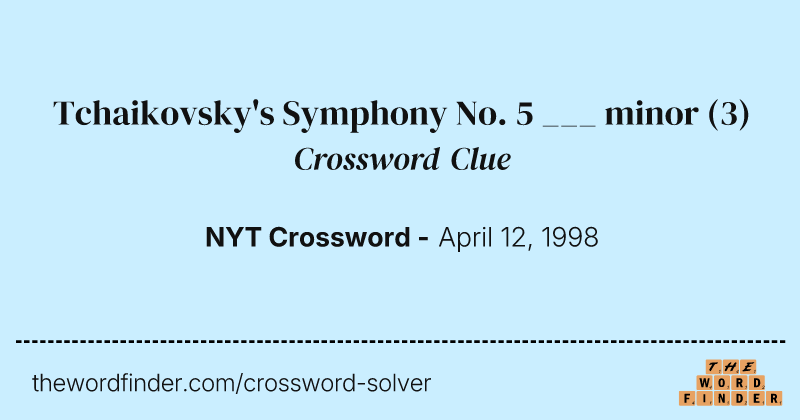 Tchaikovsky's Symphony No. 5 ___ minor crossword clue image