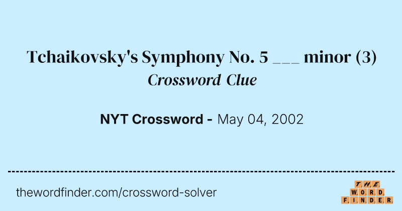 Tchaikovsky's Symphony No. 5 ___ minor crossword clue image