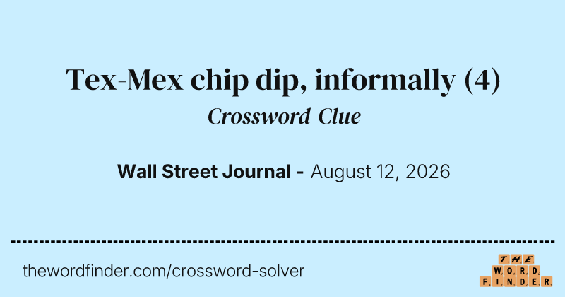Tex-Mex chip dip, informally crossword clue image