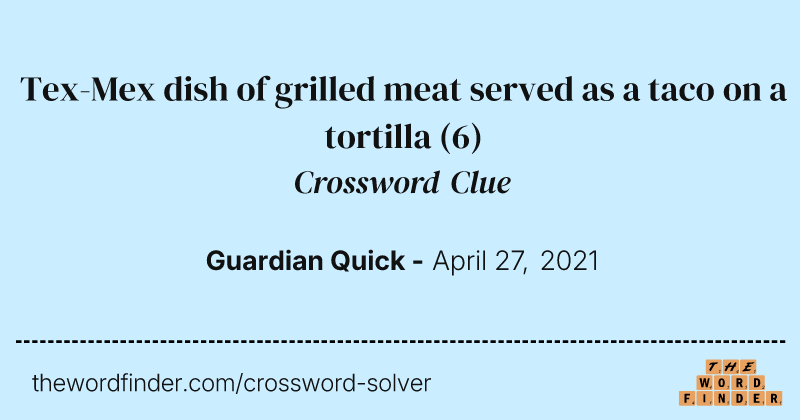 Tex-Mex dish of grilled meat served as a taco on a tortilla crossword clue image