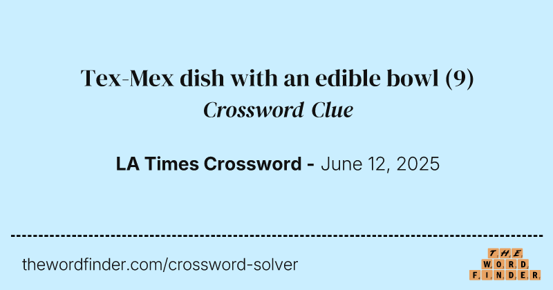 Tex-Mex dish with an edible bowl crossword clue image