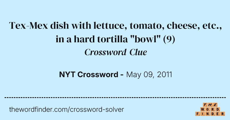 Tex-Mex dish with lettuce, tomato, cheese, etc., in a hard tortilla "bowl" crossword clue image