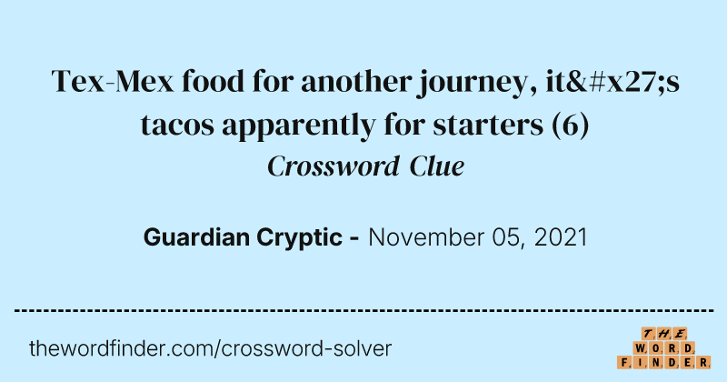 Tex-Mex food for another journey, it's tacos apparently for starters crossword clue image