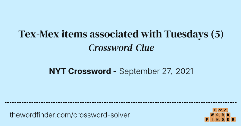Tex-Mex items associated with Tuesdays crossword clue image