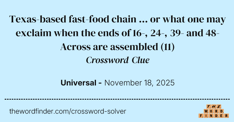 Texas-based fast-food chain ... or what one may exclaim when the ends of 16-, 24-, 39- and 48-Across are assembled crossword clue image
