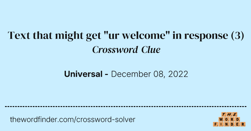 Text that might get "ur welcome" in response crossword clue image
