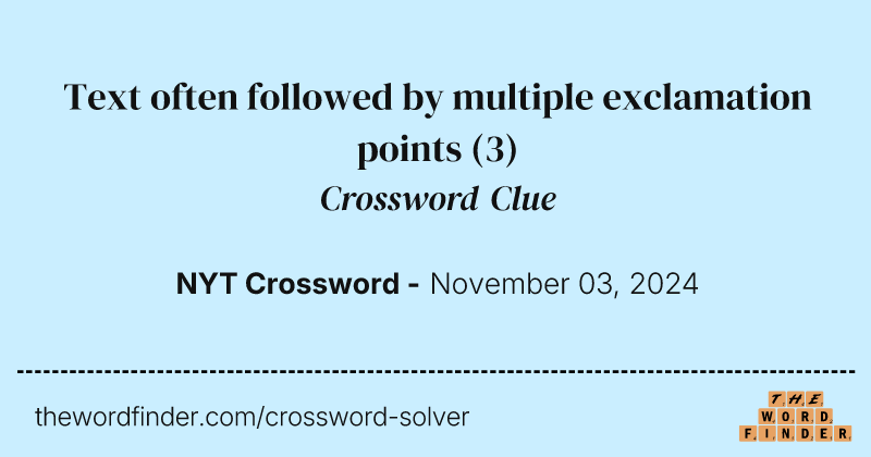 Text often followed by multiple exclamation points crossword clue image