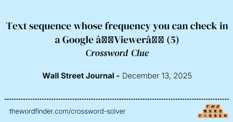 Text sequence whose frequency you can check in a Google “Viewer” crossword clue image