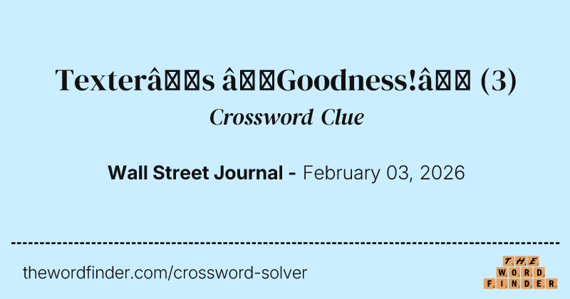 Texter’s “Goodness!” crossword clue image