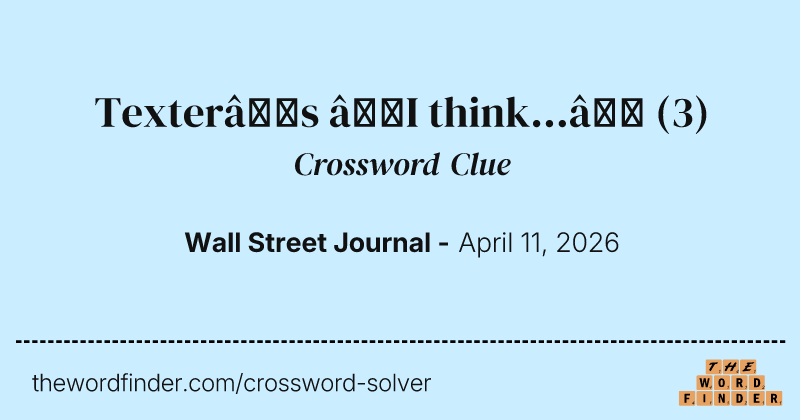 Texter’s “I think...” crossword clue image