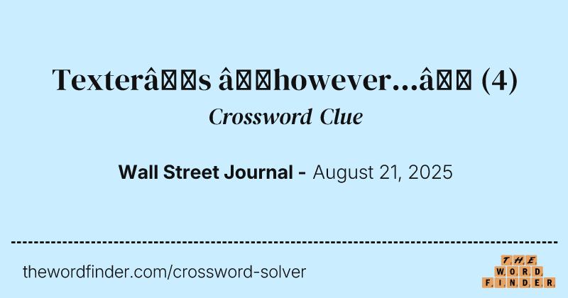 Texter’s “however...” crossword clue image