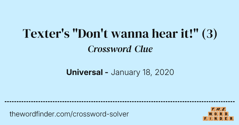 Texter's "Don't wanna hear it!" crossword clue image