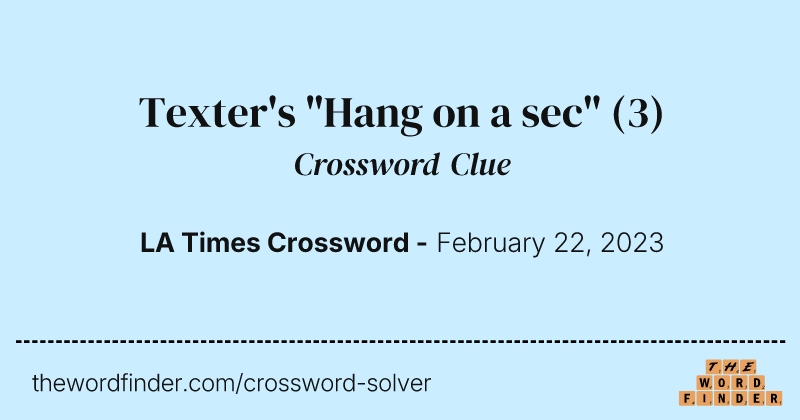 Texter's "Hang on a sec" crossword clue image