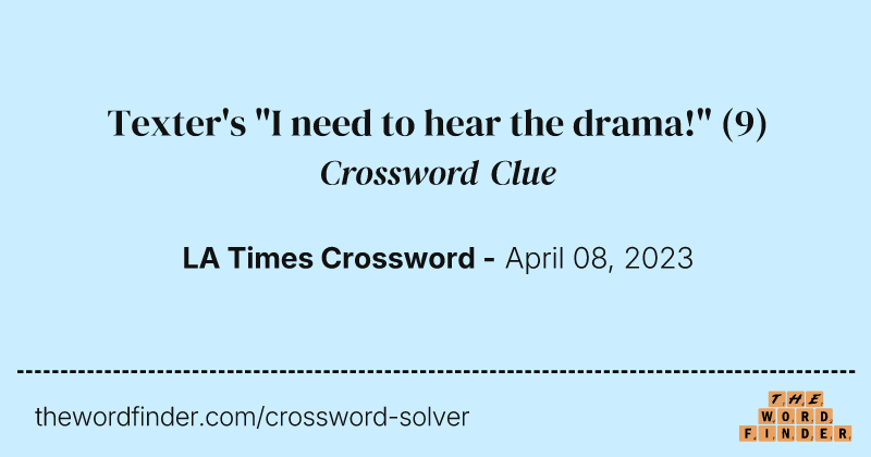 Texter's "I need to hear the drama!" crossword clue image
