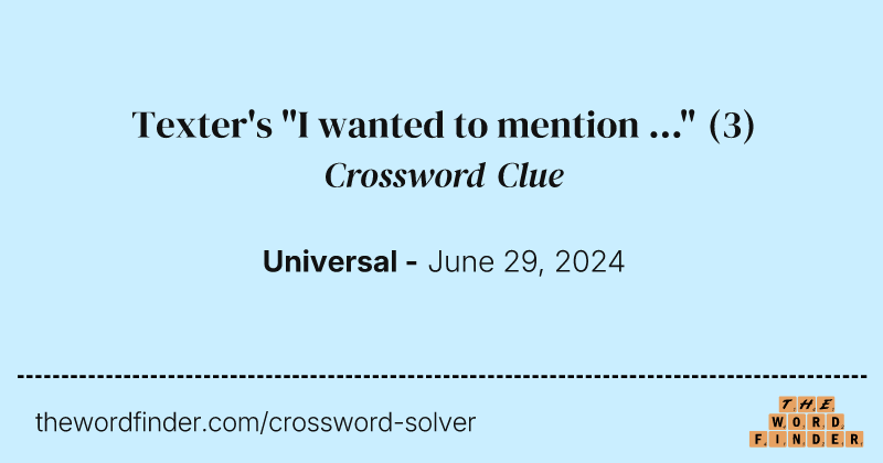 Texter's "I wanted to mention ..." crossword clue image