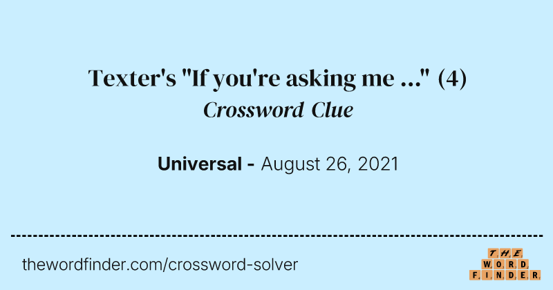 Texter's "If you're asking me ..." crossword clue image