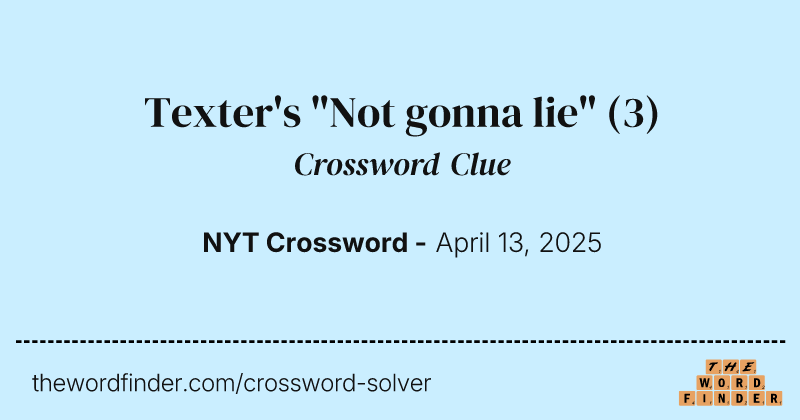 Texter's "Not gonna lie" crossword clue image