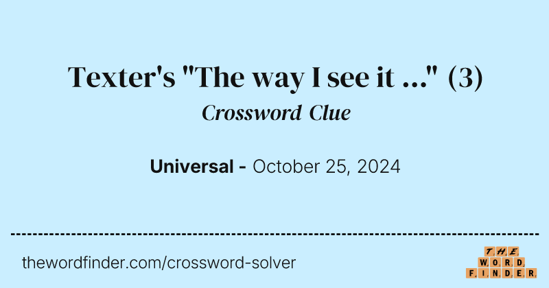 Texter's "The way I see it ..." crossword clue image
